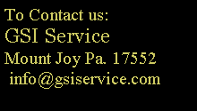 Text Box: To Contact us:GSI ServiceMount Joy Pa. 17552 info@gsiservice.com